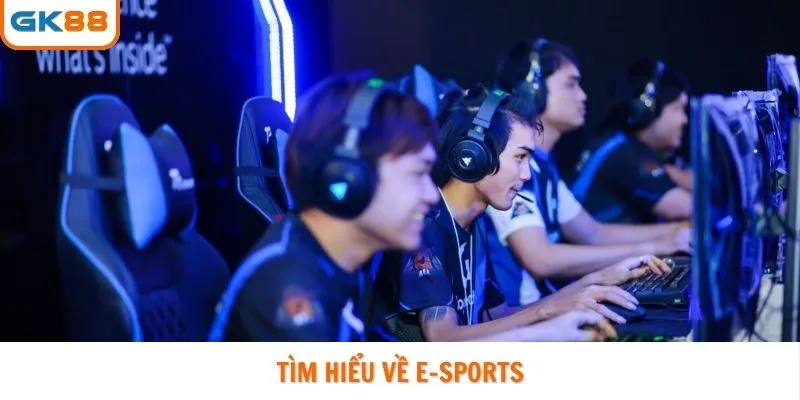 Tìm hiểu về thể thao điện tử GK88